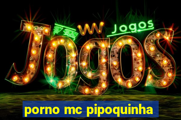 porno mc pipoquinha